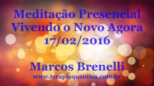 Meditação Vivendo o Novo Agora 20160217